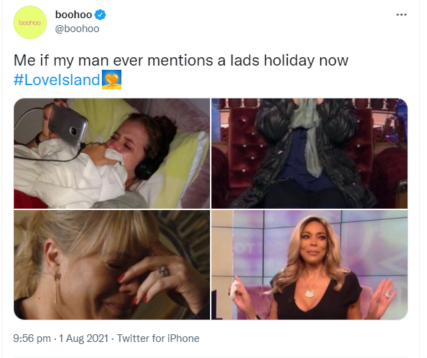 A tweet from Boohoo's account that reads "Me if my man ever mentions a lads holiday now #Love Island". The attached images show 4 pictures of women crying for comedic effect. Building an online presence.